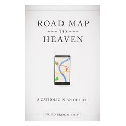 Road Map to Heaven: A Catholic plan of Life